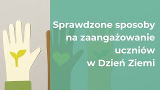 Dzień Ziemi Sprawdzone sposoby na zaangażowanie uczniów w Dzień Ziemi [upl. by Otrebron]