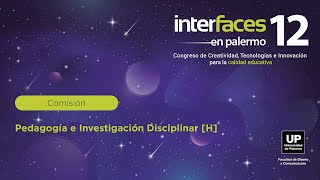 Comisión Pedagogía e Investigación Disciplinar H  Interfaces XII [upl. by Notyrb36]