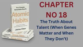 Chapter 18 The Truth About Talent When GenesMatter and When They Don’t  Atomic Habits Audio book [upl. by Clintock812]