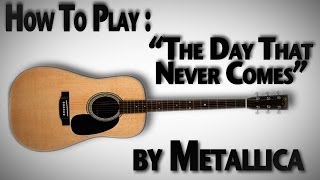 How to Play quotThe Day That Never Comesquot by Metallica [upl. by Airdnax]