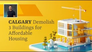 Calgary Demolish 3 Buildings for Affordable Housing [upl. by Og]