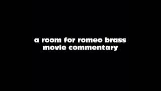 A Room for Romeo Brass Movie Commentary [upl. by Rehpotsirhc836]