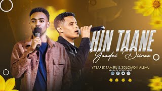 Hin Taane Yaadni Diinaa  YITBAREK TAMIRU amp SOLOMON ALEMU  2017 New Afaan Oromo Live Worship [upl. by Rramed]