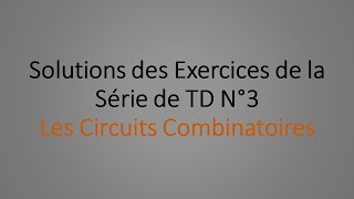 Solutions des Exercices de la série de TD N°3 Circuits Combinatoires [upl. by Yrffej]