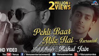 Pehli Baar Mile Hai  Recreated  Rahul Jain  Saajan  Salman Khan  👍2018 [upl. by Web8]