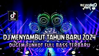 DJ MENYAMBUT TAHUN BARU 2024  Remix Viral Tiktok Full Bass  DUGEM FUNKOT FULL BASS TERBARU [upl. by Aikaz]