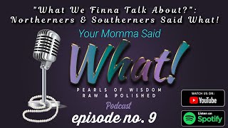 quotWhat We Finna Talk Aboutquot Northerners amp Southerners Said What  YOUR MOMMA SAID WHAT ep 9 [upl. by Hawley]