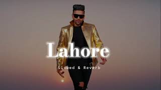 Lahore  Slowed amp Reverb  Guru Randhawa [upl. by Inger681]