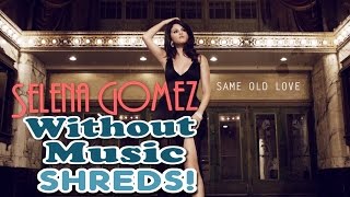 Selena Gomez  Same Old Love  Without Music Shreds [upl. by Judye290]