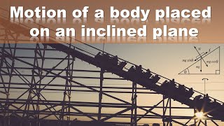 Inclined Plane  Motion of a body placed on an inclined plane [upl. by Hollington]