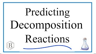 Decomposition Reactions Predicting Products [upl. by Ahsaeym]