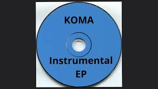 Koma Instrumental EP [upl. by Siver]