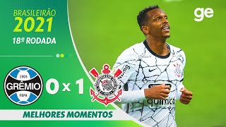 GRÊMIO 0 X 1 CORINTHIANS  MELHORES MOMENTOS 18ª RODADA BRASILEIRÃO 2021  geglobo [upl. by Geiss]