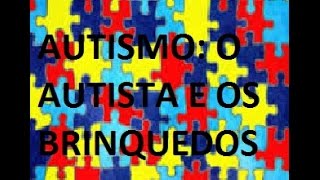 Autismo O autista e os brinquedos [upl. by Henden]