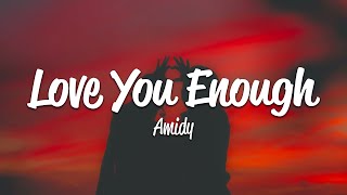 AMIDY  Love You Enough Lyrics [upl. by Anytsirk]