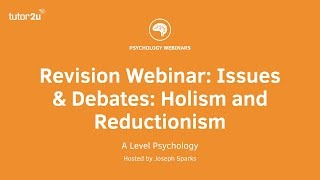 Revision Webinar Issues amp Debates Holism and Reductionism [upl. by Odnumyar]