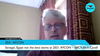 Senegal Egypt not the best teams at 2021 AFCON – BBCs Nick Cavell [upl. by Losyram]