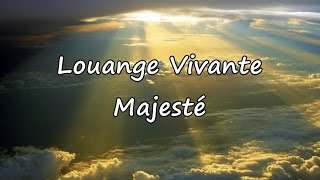 Louange Vivante  Majesté avec paroles [upl. by Lucilia]