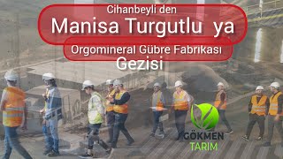 Konya Cihanbeyli den Manisa Turgutluya Organomineral Gübre Fabrikası na Tanıtım Gezisi [upl. by Bodi]