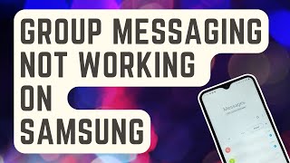 SOLVED Group Messaging Not Working On Samsung [upl. by Tsenre876]