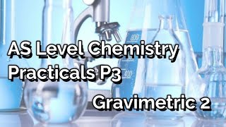 AS Level Chemistry  P3 Practicals  Gravimetric Analysis 2 [upl. by Anitrak]