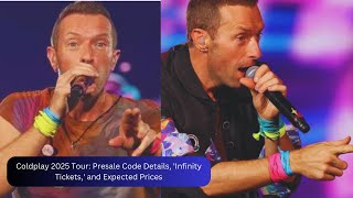 Coldplay 2025 Tour Presale Code Details Infinity Tickets and Expected Prices [upl. by Ycaj]