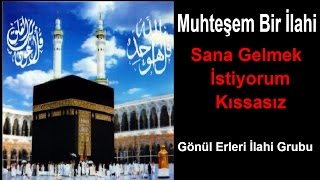 SANA GELMEK İSTİYORUM KISSASIZ AHMET HAŞİMOĞLU Gönül Erleri İlahi Grubu [upl. by Sanderson]