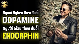 NGƯỜI NGHÈO THEO ĐUỔI DOPAMINE NGƯỜI GIÀU THEO ĐUỔI ENDORPHIN  THUẬT TÀI VẬN [upl. by Volding]