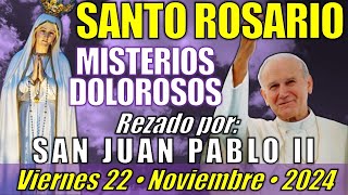 🙏🏻 SANTO ROSARIO • Viernes 221124 • Misterios Dolorosos  SAN JUAN PABLO II [upl. by Tyre]