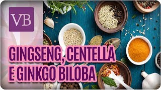 Benefícios do Gingseng Centella Asiática e Ginkgo Biloba  Você Bonita 180717 [upl. by Claudell875]