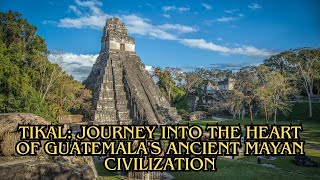 Tikal Journey into the Heart of Guatemalas Ancient Mayan Civilization [upl. by Wolpert]