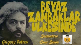 BEYAZ ZAMBAKLAR ÜLKESİNDE  Grigory Petrov Sesli Kitap Tek Parça Onur Sevim [upl. by Ollayos]