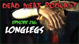 Longlegs Dead Meat Podcast Ep 216 [upl. by Papagena]