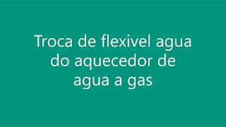 troca flexível aquecedor gas [upl. by Berny561]