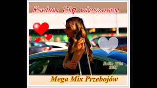 Kocham Cię wieczorem  Mega Mix Przebojów [upl. by Naerad955]