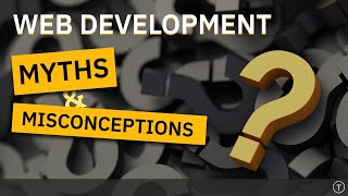 15 Myths amp Misconceptions In Web Developement [upl. by Rosalinda]