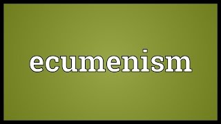 Ecumenism Meaning [upl. by Alyac561]