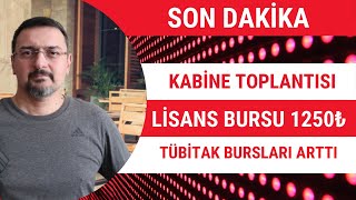 SON DAKİKA KABİNE TOPLANTISI LİSANS BURSU 1250 TL OLDU TÜBİTAK BURSLARI ARTTI [upl. by Llecrep334]