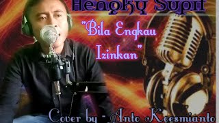 Hengky supit  bila engkau izinkan cover by anto koesmianto [upl. by Rehposirhc]