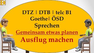 DTZ  DTB  Goethe  telc B1  ÖSD  Sprechen  gemeinsam etwas planen  einen Tagesausflug machen [upl. by Sucramraj]