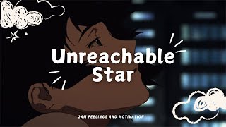 🌟 Unreachable Star – 2AM Feelings and Motivation 🌟 [upl. by Aan]