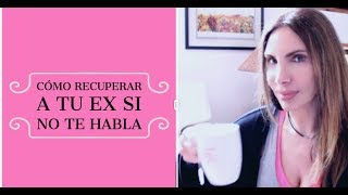 Cómo Recuperar a tu Ex Si NO te Habla  How To Get Back Your Ex [upl. by Ahsietal]