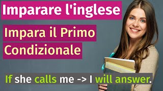 Impara linglese Come usare il Primo Condizionale  Esempi Semplici [upl. by Andaira497]