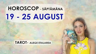 HOROSCOP 19  25 AUGUST Săptămânal TAROT  Alege Zodia ta Interactiv  Util  Atenție [upl. by Eugenides750]