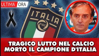 Nuovo tragico lutto nel calcio Italiano é morto allimprovviso il campione dItalia fan in lacrime [upl. by Evers865]