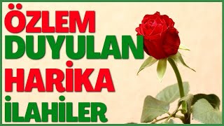 🌹🌸🌼 ÖZLEM DUYULAN HARİKA İLAHİLER 🌹🌸🌼 [upl. by Yekcin642]