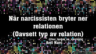 När narcissisten bryter ned relationen oavsett typ av relation [upl. by Ylatfen]