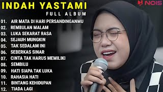 INDAH YASTAMI FULL ALBUM  AIR MATA DI HARI PERSANDINGANMU  COVER AKUSTIK TERBAIK 2023 [upl. by Adleme]