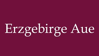 How to Pronounce Erzgebirge Aue Correctly in German [upl. by Inamik]