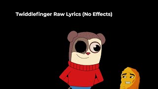 Twiddlefinger Raw Lyrics No Effects [upl. by Nalak]